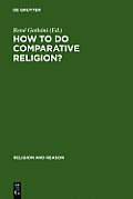 How to Do Comparative Religion?: Three Ways, Many Goals