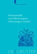 Hermeneutik und Bibelexegese beim jungen Goethe = Hermeneutics and Biblical Exegesis in Goethe's Early Works