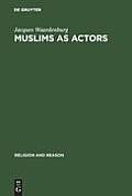 Muslims as Actors: Islamic Meanings and Muslim Interpretations in the Perspective of the Study of Religions