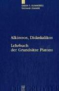 Alkinoos, Didaskalikos: Lehrbuch Der Grunds?tze Platons. Einleitung, Text, ?bersetzung Und Anmerkungen