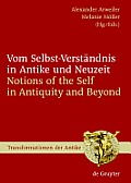 Vom Selbst-Verst?ndnis in Antike Und Neuzeit / Notions of the Self in Antiquity and Beyond