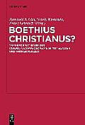 Boethius Christianus?: Transformationen Der Consolatio Philosophiae in Mittelalter Und Fr?her Neuzeit