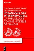 Philologie als Wissensmodell / La philologie comme mod?le de savoir