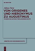Von Origenes Und Hieronymus Zu Augustinus: Studien Zur Antiken Theologiegeschichte
