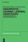 Grammatik - Lehren, Lernen, Verstehen: Zug?nge Zur Grammatik Des Gegenwartsdeutschen