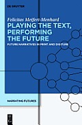 Playing the Text, Performing the Future: Future Narratives in Print and Digiture