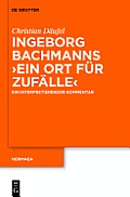 Ingeborg Bachmanns 'Ein Ort F?r Zuf?lle': Ein Interpretierender Kommentar