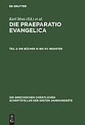 Die Praeparatio Evangelica. Teil 2: Die B?cher XI Bis XV. Register