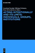 Acting Intentionally and Its Limits: Individuals, Groups, Institutions: Interdisciplinary Approaches