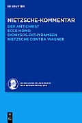 Kommentar Zu Nietzsches Der Antichrist, Ecce Homo, Dionysos-Dithyramben Und Nietzsche Contra Wagner