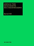 Archiv f?r Geschichte des Buchwesens, Band 68, Archiv f?r Geschichte des Buchwesens (2013)