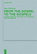 From the Gospel to the Gospels: History, Theology and Impact of the Biblical Term 'Euangelion'