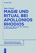 Magie Und Ritual Bei Apollonios Rhodios: Studien Zur Ihrer Form Und Funktion in Den Argonautika