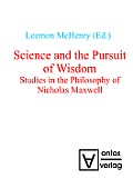 Science and the Pursuit of Wisdom: Studies in the Philosophy of Nicholas Maxwell