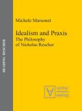 Idealism and PRAXIS: The Philosophy of Nicholas Rescher