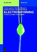 Electrospinning: A Practical Guide to Nanofibers