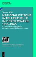 Nationalistische Intellektuelle in Der Slowakei 1918-1945: Kulturelle PRAXIS Zwischen Sakralisierung Und S?kularisierung
