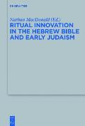 Ritual Innovation in the Hebrew Bible and Early Judaism