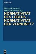 Normativit?t Des Lebens - Normativit?t Der Vernunft?