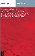 Grundthemen Der Literaturwissenschaft: Literaturdidaktik