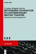Rethinking Character in Contemporary British Theatre: Aesthetics, Politics, Subjectivity