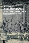 Aristophanes and Alcibiades: Echoes of Contemporary History in Athenian Comedy