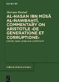 Al-Hasan Ibn Musa Al-Nawbakhti, Commentary on Aristotle de Generatione Et Corruptione: Edition, Translation and Commentary