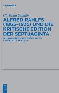 Alfred Rahlfs (1865-1935) Und Die Kritische Edition Der Septuaginta: Eine Biographisch-Wissenschaftsgeschichtliche Studie