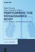 Performing the Renaissance Body: Essays on Drama, Law, and Representation