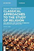 Classical Approaches to the Study of Religion: Aims, Methods, and Theories of Research. Introduction and Anthology
