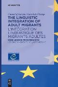 The Linguistic Integration of Adult Migrants / l'Int?gration Linguistique Des Migrants Adultes: Some Lessons from Research / Les Enseignements de la R