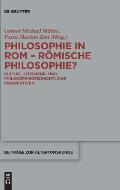 Philosophie in ROM - R?mische Philosophie?: Kultur-, Literatur- Und Philosophiegeschichtliche Perspektiven