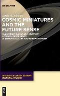 Cosmic Miniatures and the Future Sense: Alexander Kluge's 21st-Century Literary Experiments in German Culture and Narrative Form