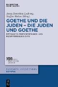 Goethe Und Die Juden - Die Juden Und Goethe: Beitr?ge Zu Einer Beziehungs- Und Rezeptionsgeschichte