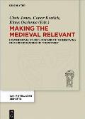 Making the Medieval Relevant: How Medieval Studies Contribute to Improving Our Understanding of the Present
