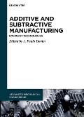 Additive and Subtractive Manufacturing: Emergent Technologies