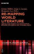 Re-Mapping World Literature: Writing, Book Markets and Epistemologies Between Latin America and the Global South / Escrituras, Mercados Y Epistemol