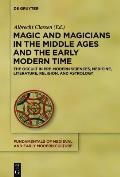 Magic and Magicians in the Middle Ages and the Early Modern Time: The Occult in Pre-Modern Sciences, Medicine, Literature, Religion, and Astrology