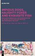 Impious Dogs, Haughty Foxes and Exquisite Fish: Evaluative Perception and Interpretation of Animals in Ancient and Medieval Mediterranean Thought