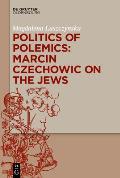 Politics of Polemics: Marcin Czechowic on the Jews