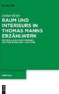 Raum Und Interieurs in Thomas Manns Erz?hlwerk: Materielle Kultur Zwischen 'Welth?usern' Und 'Urdingen'