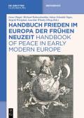 Handbuch Frieden Im Europa Der Fr?hen Neuzeit / Handbook of Peace in Early Modern Europe