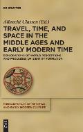 Travel, Time, and Space in the Middle Ages and Early Modern Time: Explorations of World Perceptions and Processes of Identity Formation