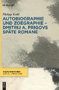 Autobiographie und Zoegraphie - Dmitrij A. Prigovs sp?te Romane