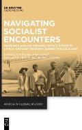 Navigating Socialist Encounters: Moorings and (Dis)Entanglements Between Africa and East Germany During the Cold War