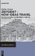 Zeitgeist - How Ideas Travel: Politics, Culture and the Public in the Age of Revolution