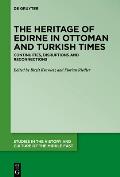 The Heritage of Edirne in Ottoman and Turkish Times: Continuities, Disruptions and Reconnections