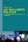 J.G. Ballard's Politics: Late Capitalism, Power, and the Pataphysics of Resistance