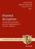 Beyond Reception: Renaissance Humanism and the Transformation of Classical Antiquity