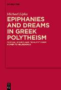 Epiphanies and Dreams in Greek Polytheism: Textual Genres and 'Reality' from Homer to Heliodorus